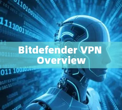 Bitdefender VPN Overview Bitdefender VPN Overview