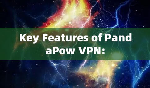 Key Features of PandaPow VPN: